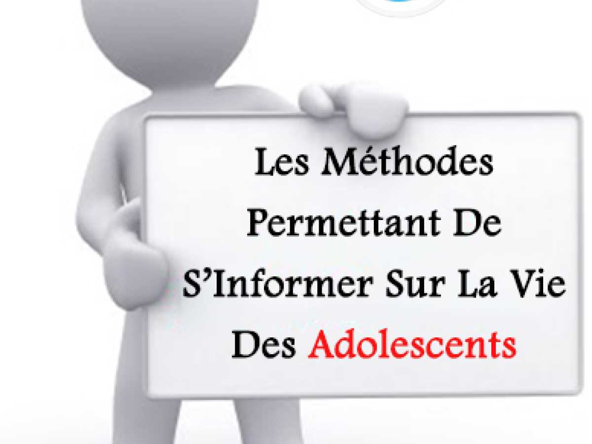 Les Méthodes Permettant De S’Informer Sur La Vie Des Adolescents
