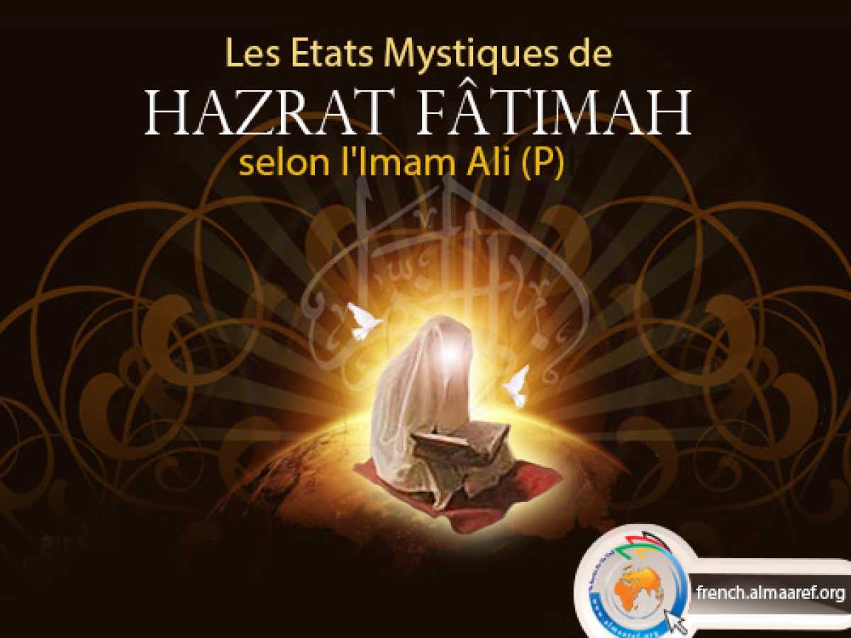 Les Etats Mystiques de son Excellence az-Zahraa (P) Selon le Noble Envoyé (Pslf) et l’Emir des croyants (Psl)